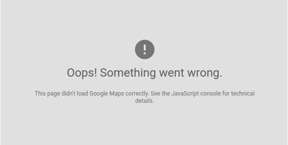 Google Maps Request Error that reads 'Oops! Something went wrong. The page didn't load Google Maps correctly. See the JavaScript console for technical details.'